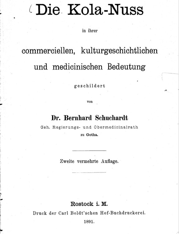 Deckblatt: Die Kola-Nuss in ihrer commerciellen, kulturgeschichtlichen und medicinischen Bedeutung: Band 1 Bernhard Schuchardt